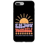 Carcasa para iPhone 7 Plus/8 Plus Enjoy Yourself It's Later Than You Think