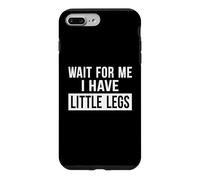 Carcasa para iPhone 7 Plus/8 Plus Espérame, Tengo piernas pequeñas, Gracioso Chiste humorístico sobre piernas Cortas