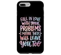 Carcasa para iPhone 7 Plus/8 Plus Fall In Love with Your Problems They Will Leave You Too
