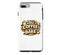 Carcasa para iPhone 7 Plus/8 Plus First I Drink The Coffee Then I Bake Sourdough Bread Baking