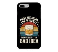 Carcasa para iPhone 7 Plus/8 Plus First We Drink The Whiskey Then We See If It's A Bad Idea