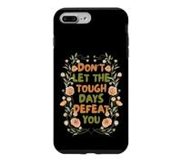 Carcasa para iPhone 7 Plus/8 Plus Floral Motivational Don't Let The Tough Days Defeat You