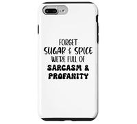 Carcasa para iPhone 7 Plus/8 Plus Forget Sugar and Spice We're Full of Sarcasm and Profanity