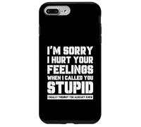 Carcasa para iPhone 7 Plus/8 Plus Funny I'm Sory I Hurt Your Feelings When I Called You Stupid
