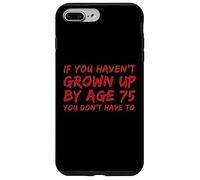 Carcasa para iPhone 7 Plus/8 Plus Gracioso si no has Crecido a los 75 años, no Tienes Que Hacerlo