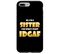 Carcasa para iPhone 7 Plus/8 Plus Hi I'm a Sister I do What I Want Idgaf Sibling Funny Sisters