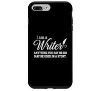 Carcasa para iPhone 7 Plus/8 Plus I Am A Writer Anything You Say Or Do May Be Used In A Story