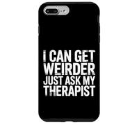 Carcasa para iPhone 7 Plus/8 Plus I Can Get Weirder Just Ask My Therapist Humor Peculiar -
