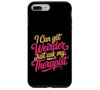 Carcasa para iPhone 7 Plus/8 Plus I Can Get Weirder Just Ask My Therapist Quirky Humor -