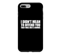 Carcasa para iPhone 7 Plus/8 Plus I Didn'T Mean To Offend You That Was Just A Bonus