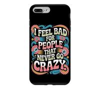 Carcasa para iPhone 7 Plus/8 Plus I Feel Bad For People That Never Go Crazy Locura Espontánea