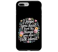 Carcasa para iPhone 7 Plus/8 Plus I Hope You Heal from The Things You Don't Talk About -