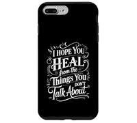 Carcasa para iPhone 7 Plus/8 Plus I Hope You Heal from The Things You Don't Talk About -