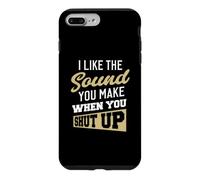 Carcasa para iPhone 7 Plus/8 Plus I Like The Sound You Make When You Shut up.