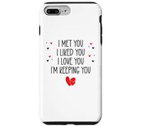 Carcasa para iPhone 7 Plus/8 Plus I Met You I Liked You I Love You I'm Keeping You Valentine