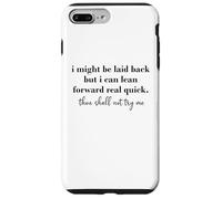 Carcasa para iPhone 7 Plus/8 Plus I Might Be Laid Back But I Can Lean Forward Real Quick