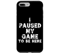 Carcasa para iPhone 7 Plus/8 Plus I Paused My Game To Be Here Funny Gamer Gift Nerd Geek Games