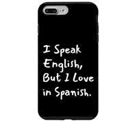 Carcasa para iPhone 7 Plus/8 Plus I Speak English But I Love In Spanish Funny Bilingual