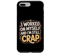 Carcasa para iPhone 7 Plus/8 Plus I Worked On Myself and I'm Still Crap -