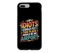 Carcasa para iPhone 7 Plus/8 Plus If Idiots Could Fly This Place Would Be An Airport -