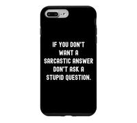 Carcasa para iPhone 7 Plus/8 Plus If You Don't Want A Sarcastic Answer Don't Ask A Stupid Ques