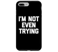Carcasa para iPhone 7 Plus/8 Plus I'm Not Even Trying - Divertido Dicho sarcástico Lindo y Genial Novedad