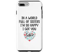Carcasa para iPhone 7 Plus/8 Plus In a World Full of Sisters I Am So Happy I've Got You Sister