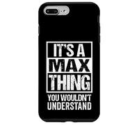 Carcasa para iPhone 7 Plus/8 Plus It's A MAX Thing You Wouldn't Understand - First Name