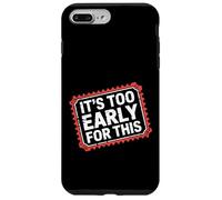 Carcasa para iPhone 7 Plus/8 Plus It's Too Early For This Tired Morning Sarcastic Mood -