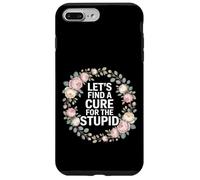 Carcasa para iPhone 7 Plus/8 Plus Let's Find A Cure For The Stupid Chistes de Sarcasmo -