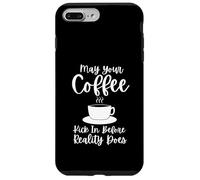 Carcasa para iPhone 7 Plus/8 Plus May Your Coffee Kick In Before Reality Does