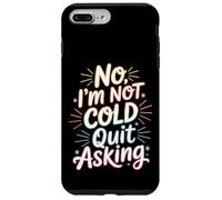 Carcasa para iPhone 7 Plus/8 Plus No I'm Not Cold Quit Asking Sarcasmo del Clima Helado -