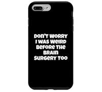 Carcasa para iPhone 7 Plus/8 Plus No te Preocupes, yo también era Raro Antes de la cirugía Cerebral