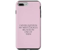 Carcasa para iPhone 7 Plus/8 Plus Nunca Cuestiones Las Elecciones de la Esposa Porque Soy uno de Ellos Esposo