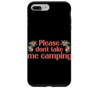 Carcasa para iPhone 7 Plus/8 Plus Please Dont Take Me Camping Divertido Camping Humor Camper Camp