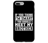 Carcasa para iPhone 7 Plus/8 Plus Si Crees Que Soy Inteligente, deberías Conocer a mi Hermano