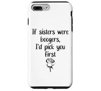 Carcasa para iPhone 7 Plus/8 Plus Sister Flowers If Sisters were Boogers ID Pick You First Sis