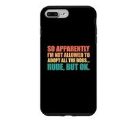 Carcasa para iPhone 7 Plus/8 Plus So Apparently I'm Not Allowed To Adopt All The Dogs