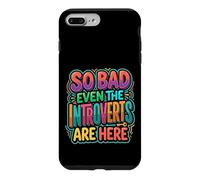 Carcasa para iPhone 7 Plus/8 Plus So Bad Even The Introverts Are Here Chistes tranquilos