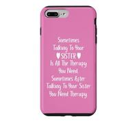 Carcasa para iPhone 7 Plus/8 Plus Sometimes Talking to Your Sister is All The Therapy You Need