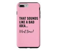 Carcasa para iPhone 7 Plus/8 Plus That Sounds Like a Bad Idea What Time Men This is a Bad Idea