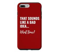 Carcasa para iPhone 7 Plus/8 Plus That Sounds Like a Bad Idea What Time This is a Bad Idea