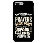 Carcasa para iPhone 7 Plus/8 Plus There's Only So Many Prayers Imma Pray Before I Cuss You out