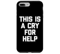 Carcasa para iPhone 7 Plus/8 Plus This Is A Cry For Help - Divertido Dicho sarcástico Lindo Novedad
