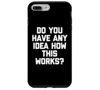 Carcasa para iPhone 7 Plus/8 Plus ¿Tienes Alguna Idea de cómo Funciona Esto? -Divertido Dicho sarcástico