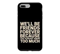 Carcasa para iPhone 7 Plus/8 Plus We'll Be Friends Forever You Know Too Much -