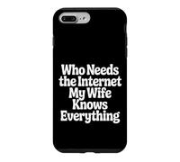Carcasa para iPhone 7 Plus/8 Plus Who Needs The Internet My Wife Knows Everything -