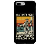 Carcasa para iPhone 7 Plus/8 Plus Yes That's Right and The Horse You Rode In On
