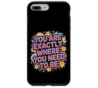 Carcasa para iPhone 7 Plus/8 Plus You Are Exactly Where You Need To Be Positividad -