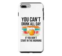 Carcasa para iPhone 7 Plus/8 Plus You Cant Drink All Day If You Dont Start in The Morning Beer